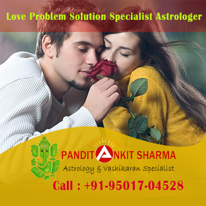 Love Problem Solution Specialist Astrologer - Pandit Ankit Sharma