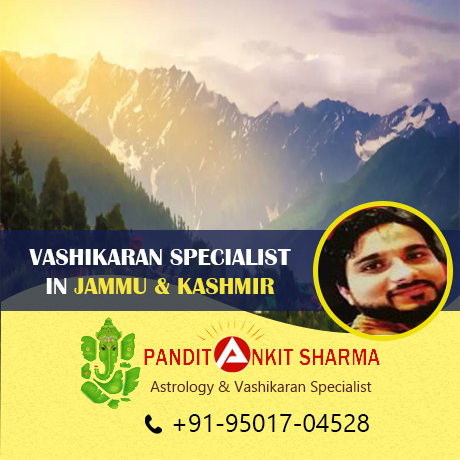 Vashikaran Specialist in Jammu & Kashmir | Call at +91-95017-04528