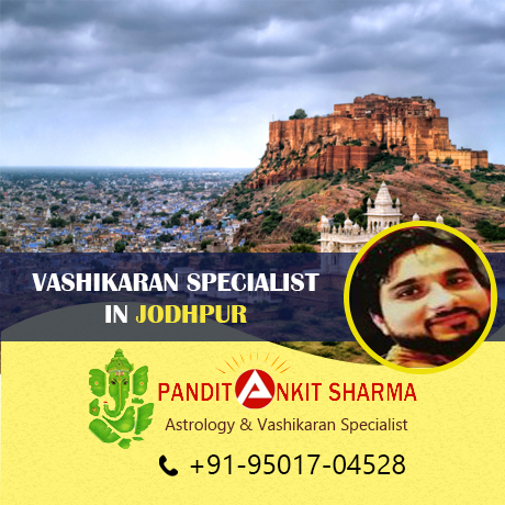 Vashikaran Specialist in Jodhpur | Call at +91-95017-04528